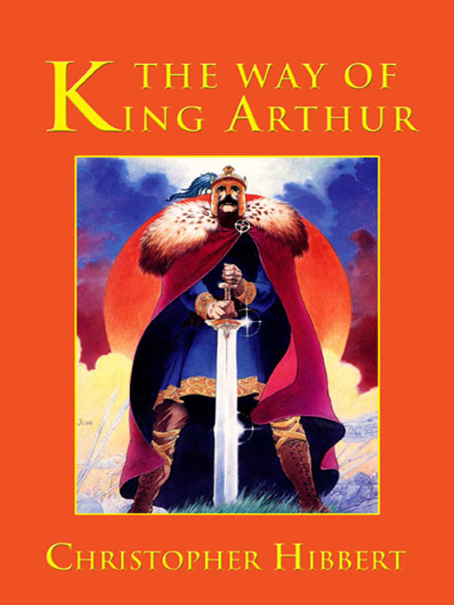 Title details for The Way of King Arthur by Christopher Hibbert - Available